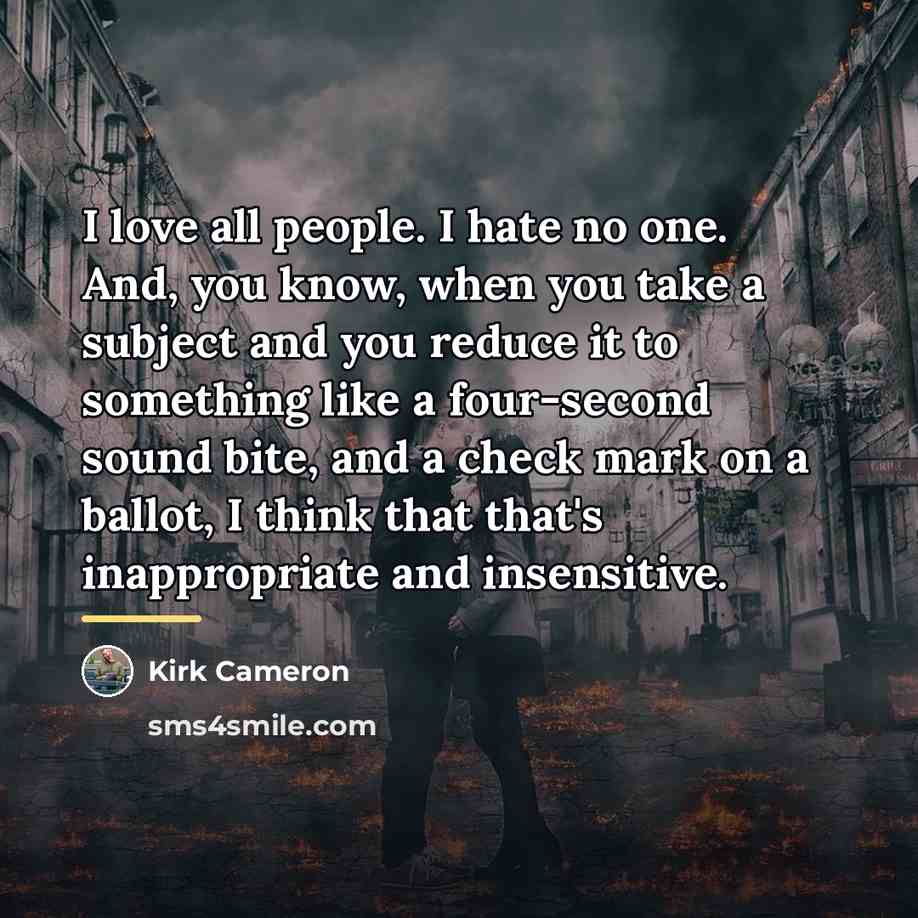 “I love all people. I hate no one. And, you…” quote by Kirk Cameron