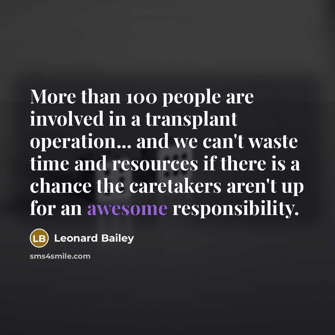 “More than 100 people are involved in a transplant operation...…” quote by Leonard Bailey