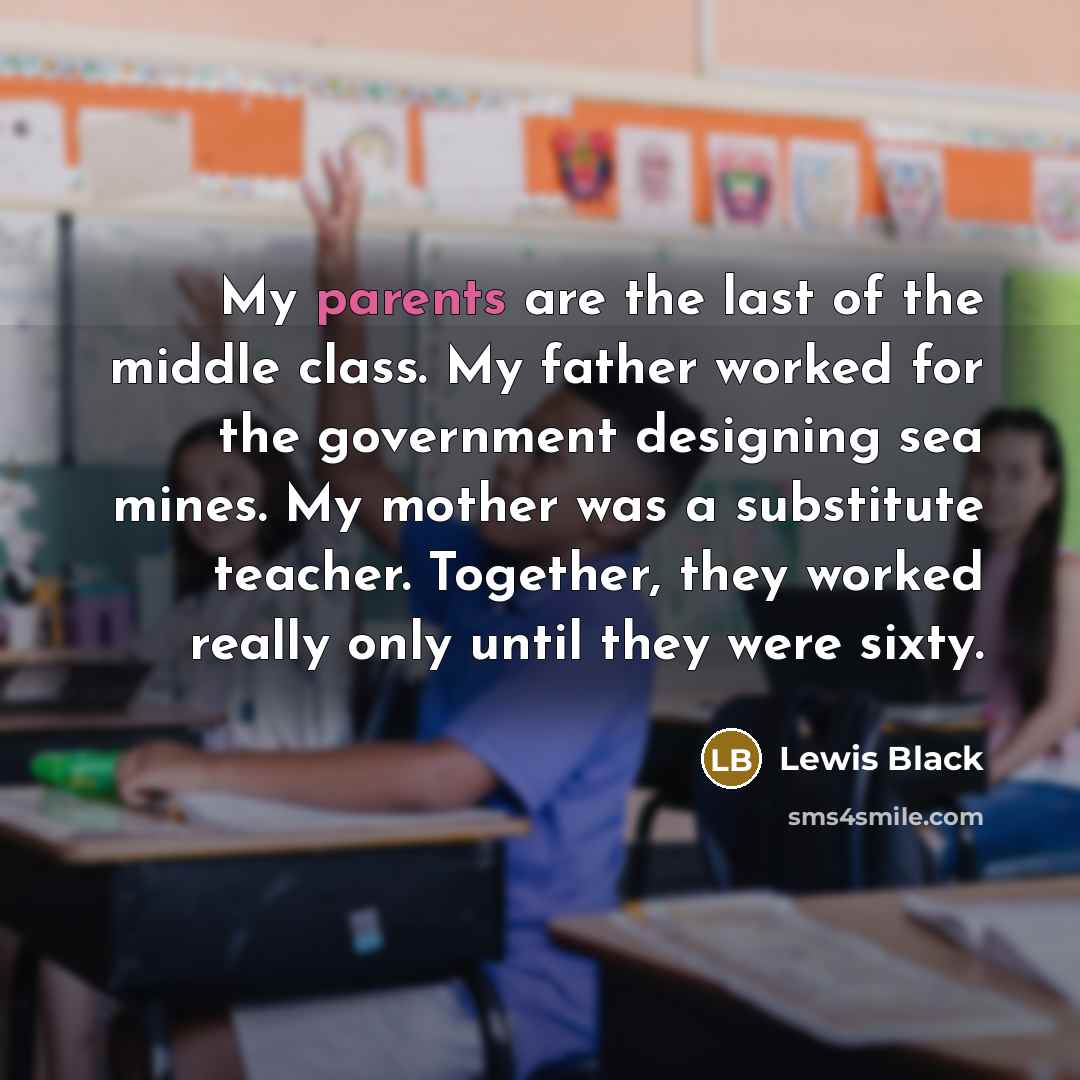 “My parents are the last of the middle class. My…” quote by Lewis Black