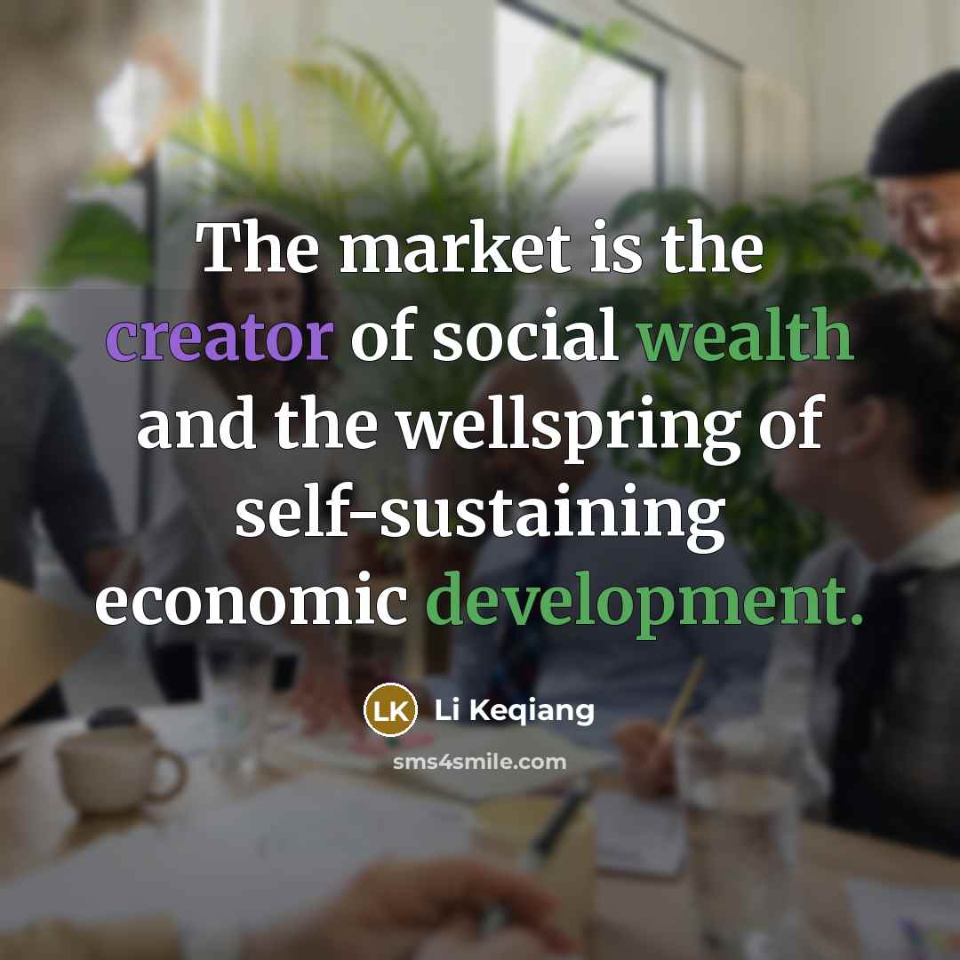 “The market is the creator of social wealth and the…” quote by Li Keqiang