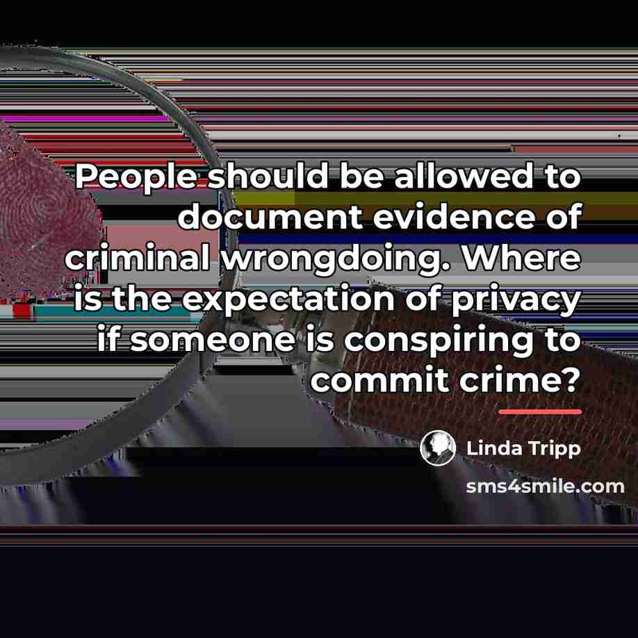 “People should be allowed to document evidence of criminal wrongdoing.…” quote by Linda Tripp