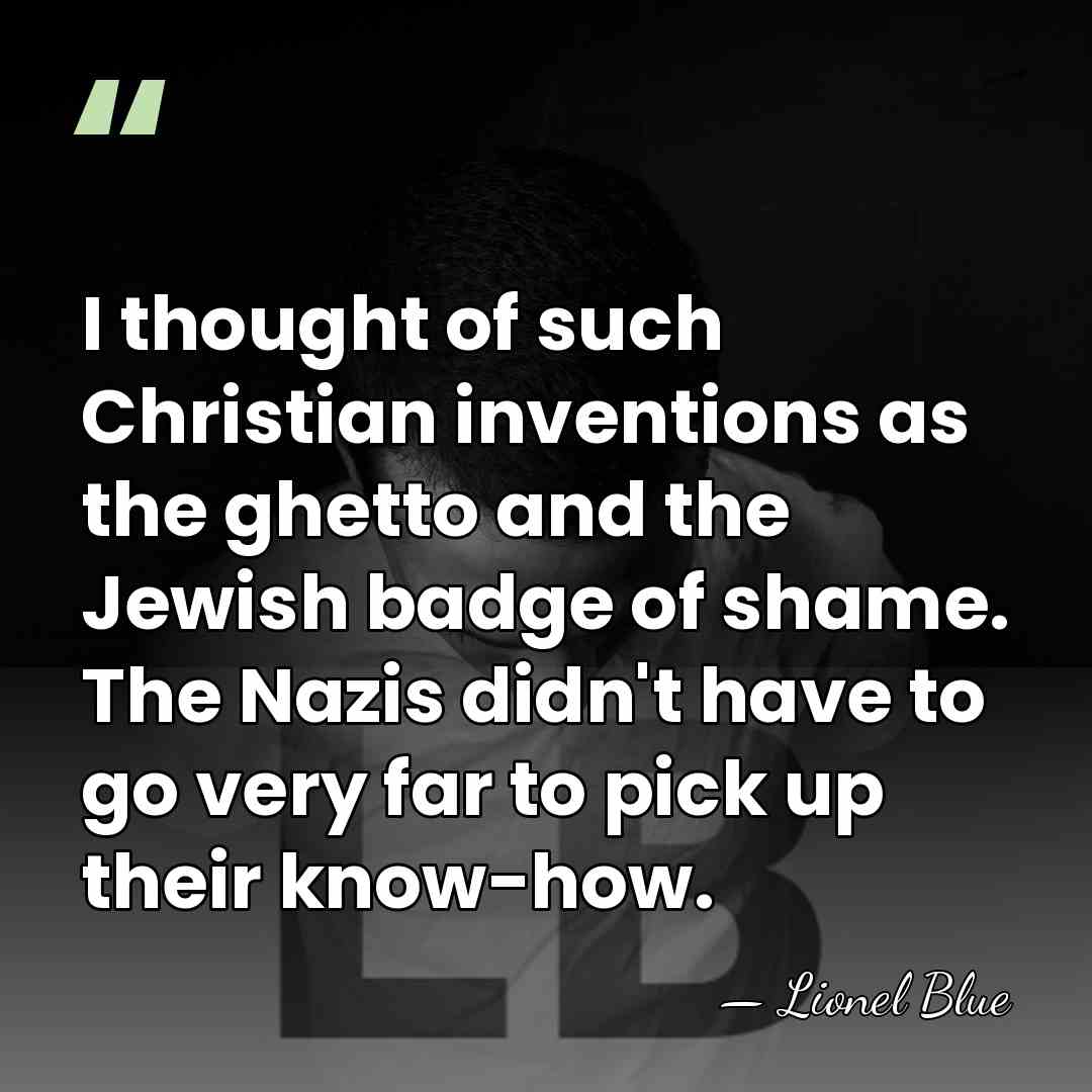 I thought of such Christian inventions as the ghetto and the Jewish&hellip; - Lionel Blue