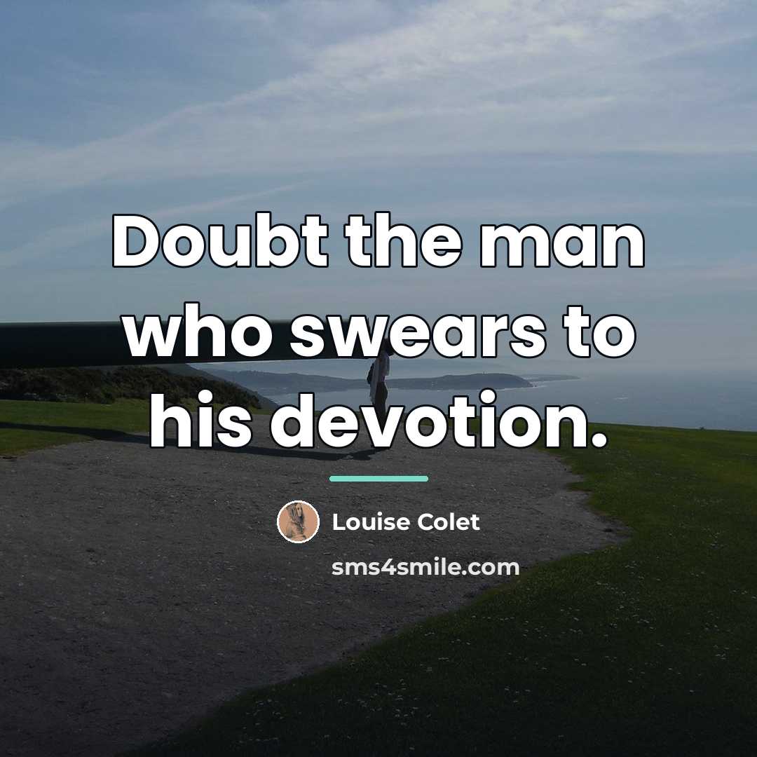 “Doubt the man who swears to his devotion.…” quote by Louise Colet