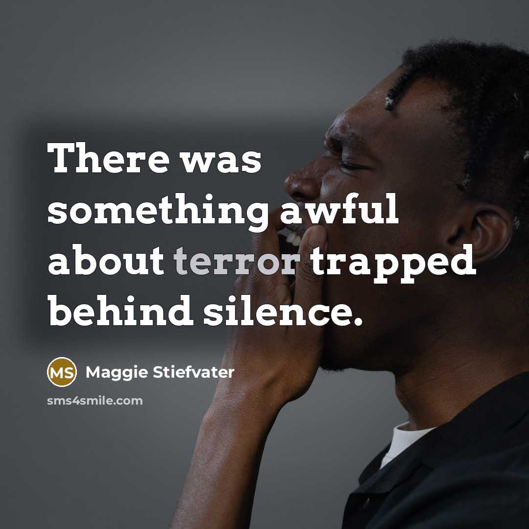 “There was something awful about terror trapped behind silence.…” quote by Maggie Stiefvater