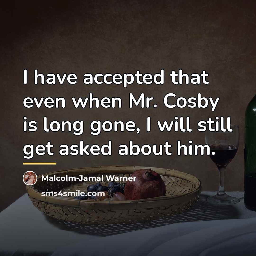 “I have accepted that even when Mr. Cosby is long…” quote by Malcolm-Jamal Warner