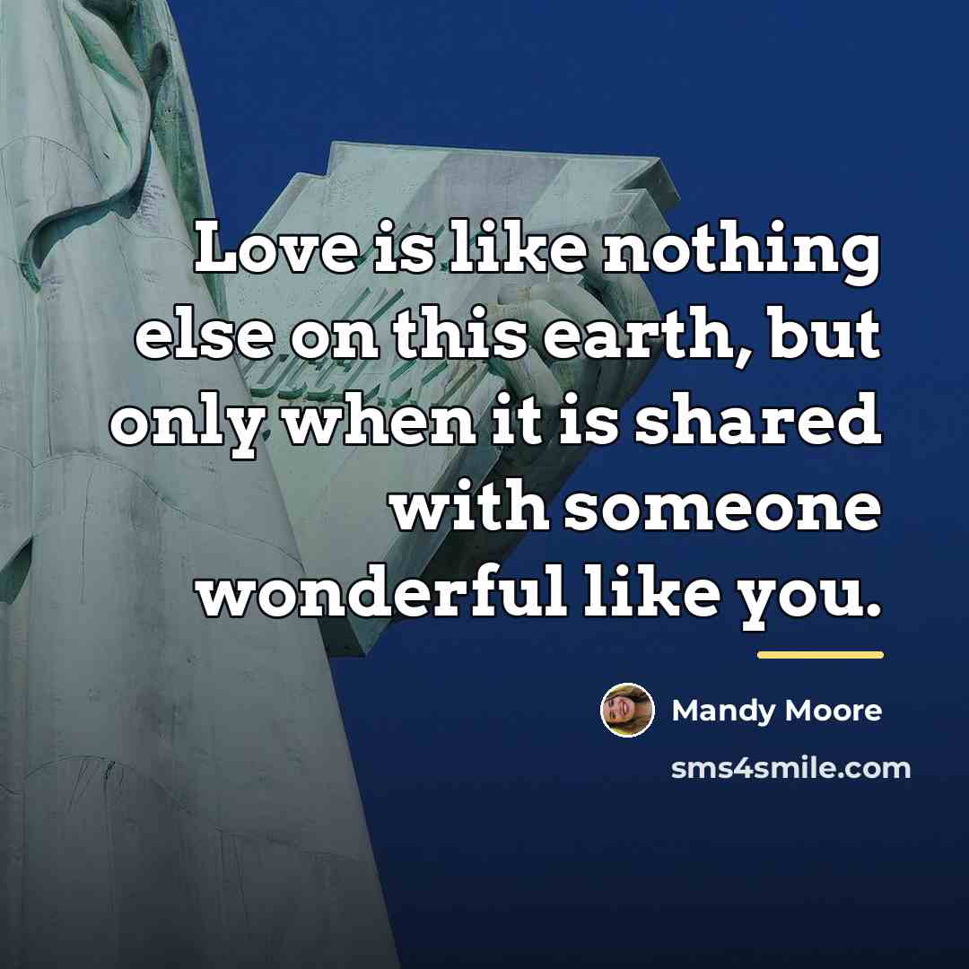 “Love is like nothing else on this earth, but only…” quote by Mandy Moore