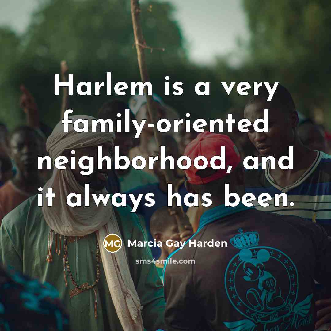 “Harlem is a very family-oriented neighborhood, and it always has…” quote by Marcia Gay Harden