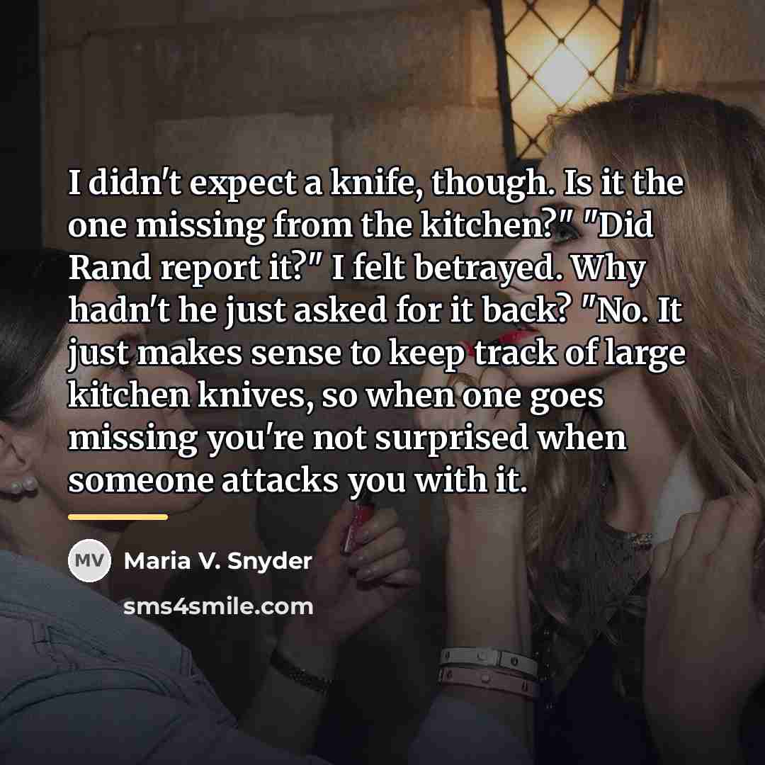 “I didn't expect a knife, though. Is it the one…” quote by Maria V. Snyder