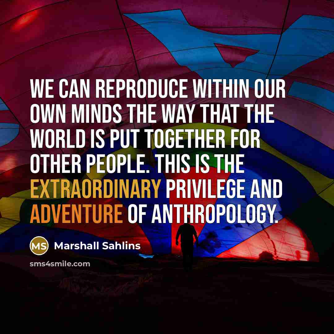 “We can reproduce within our own minds the way that…” quote by Marshall Sahlins