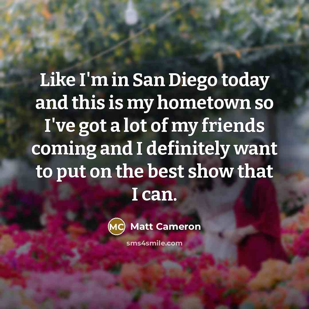 “Like I'm in San Diego today and this is my…” quote by Matt Cameron