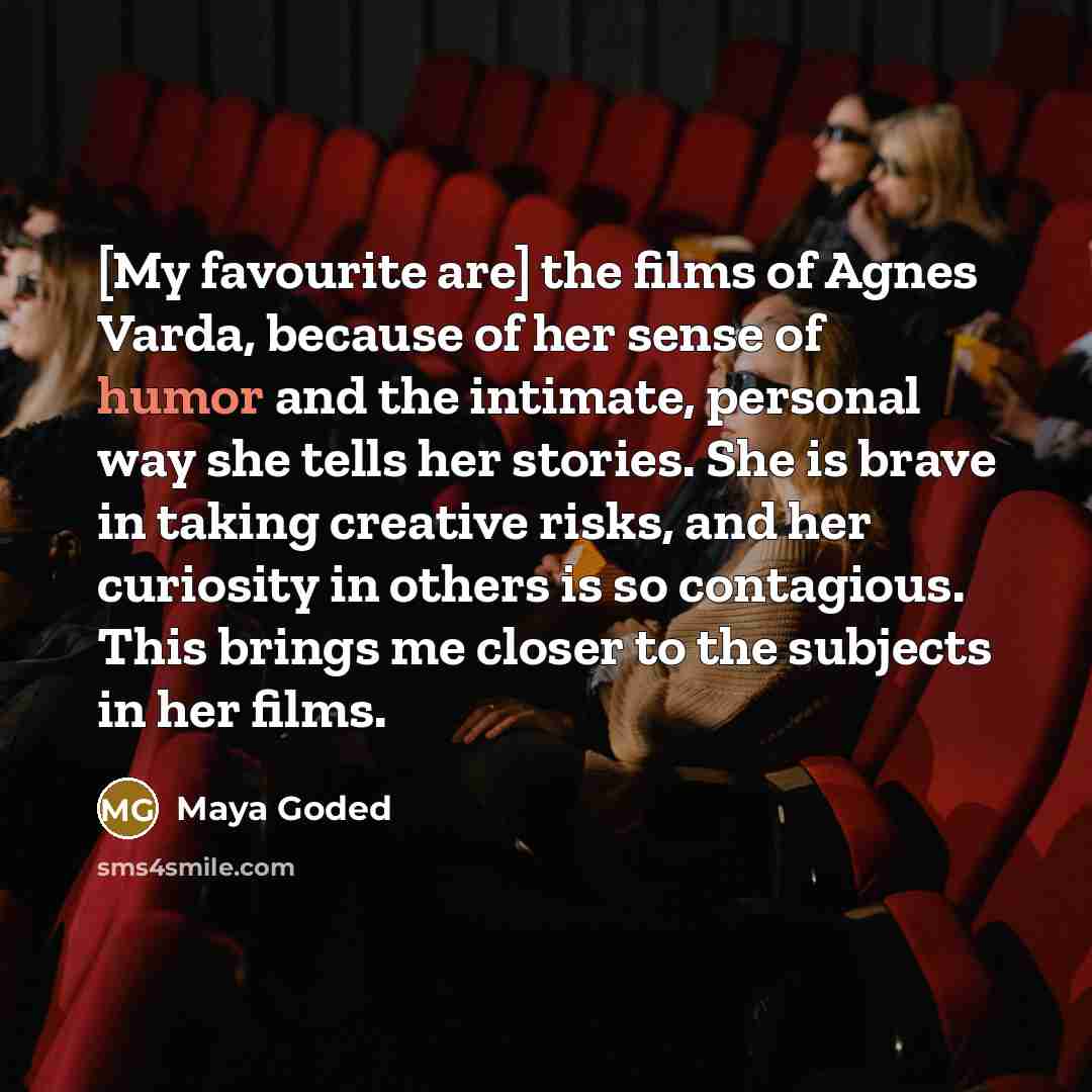 “[My favourite are] the films of Agnes Varda, because of…” quote by Maya Goded