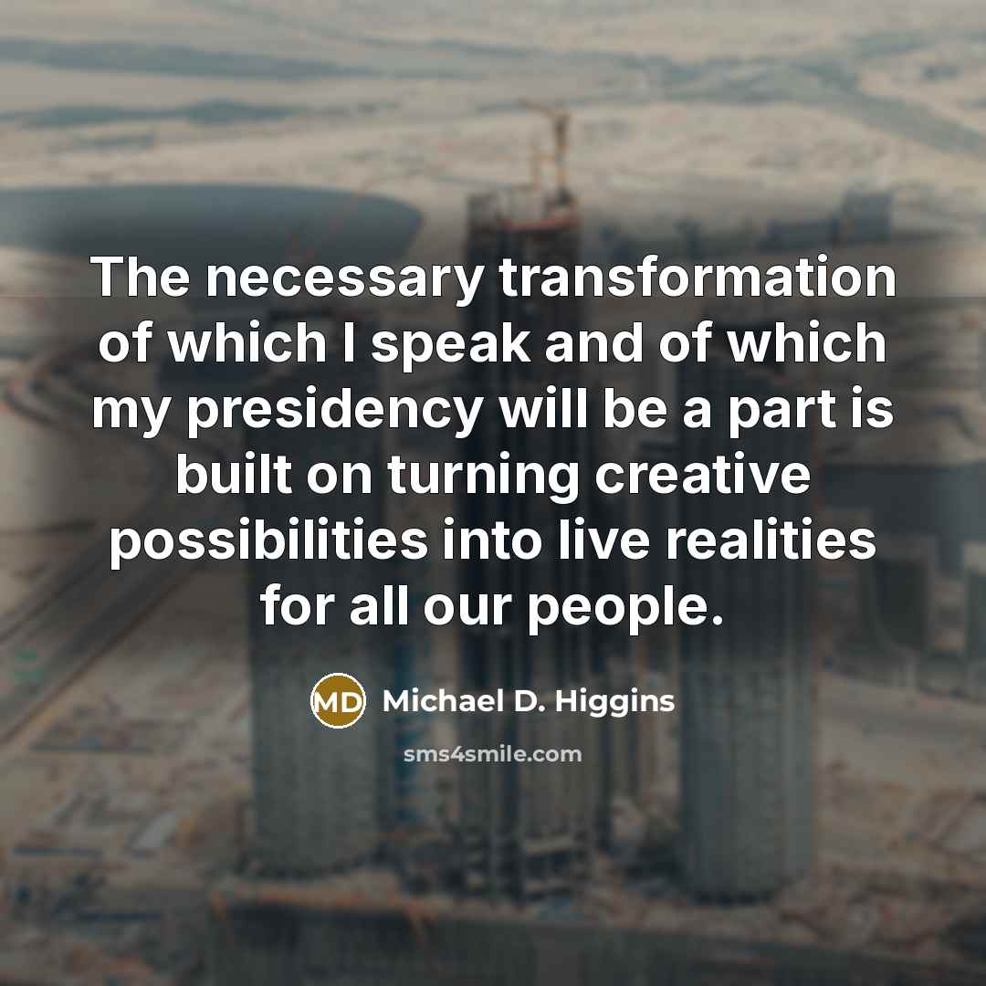 “The necessary transformation of which I speak and of which…” quote by Michael D. Higgins