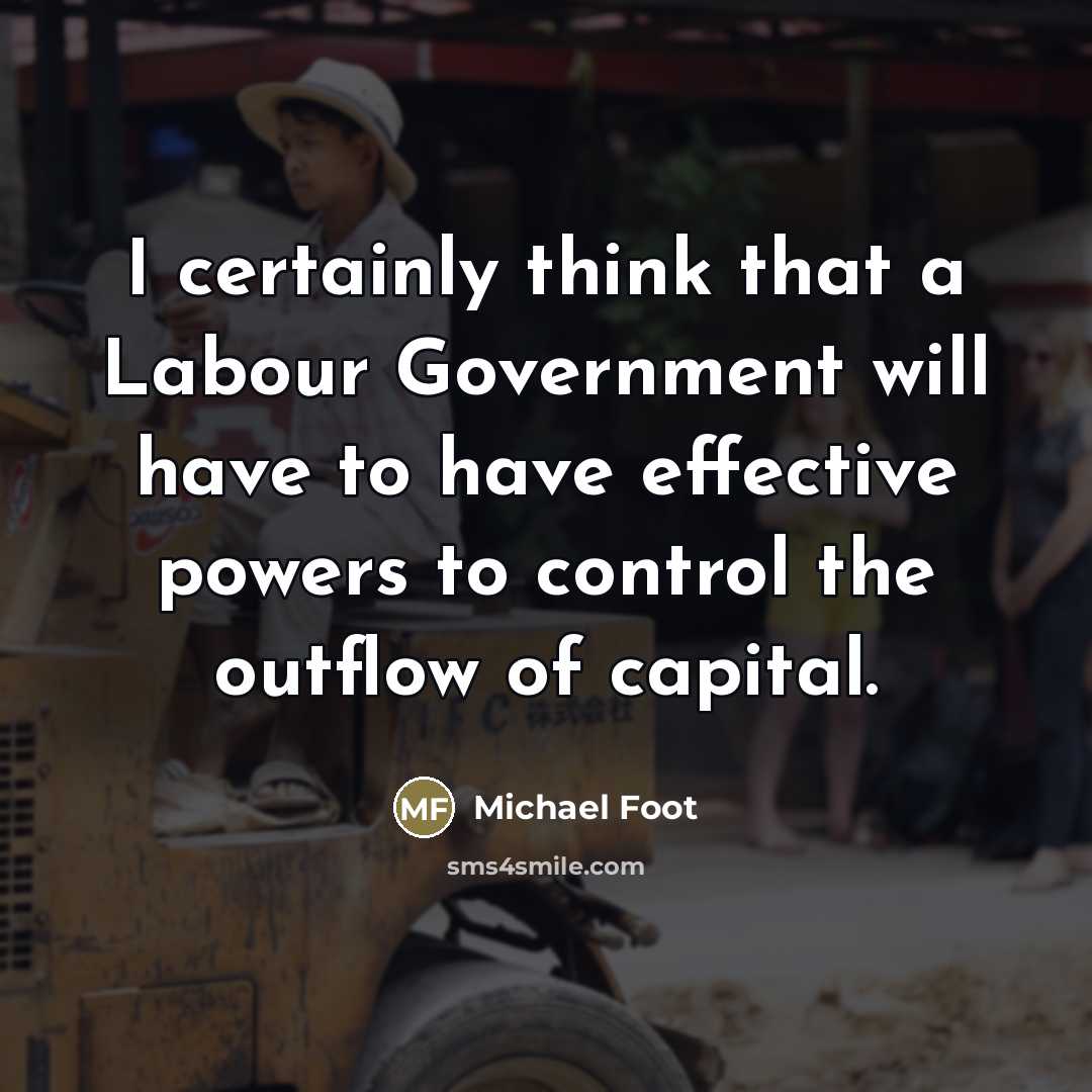 “I certainly think that a Labour Government will have to…” quote by Michael Foot