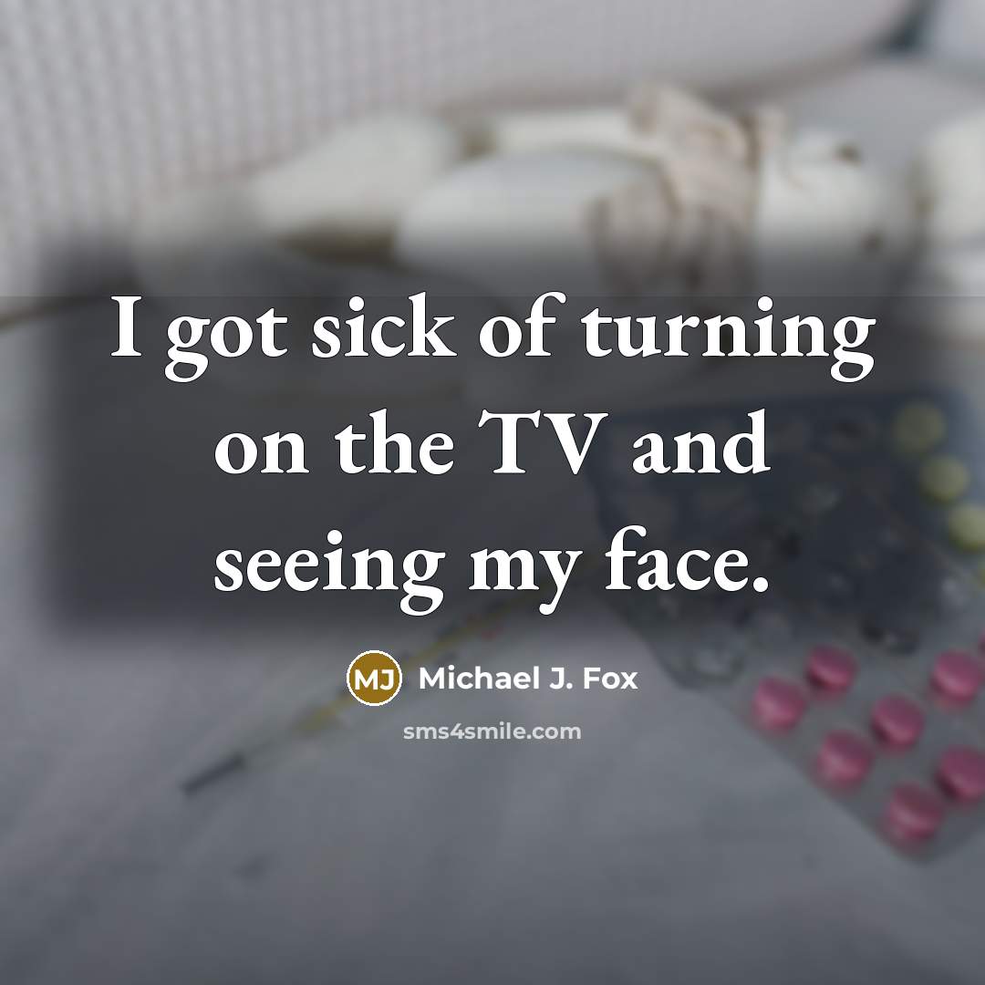 “I got sick of turning on the TV and seeing…” quote by Michael J. Fox