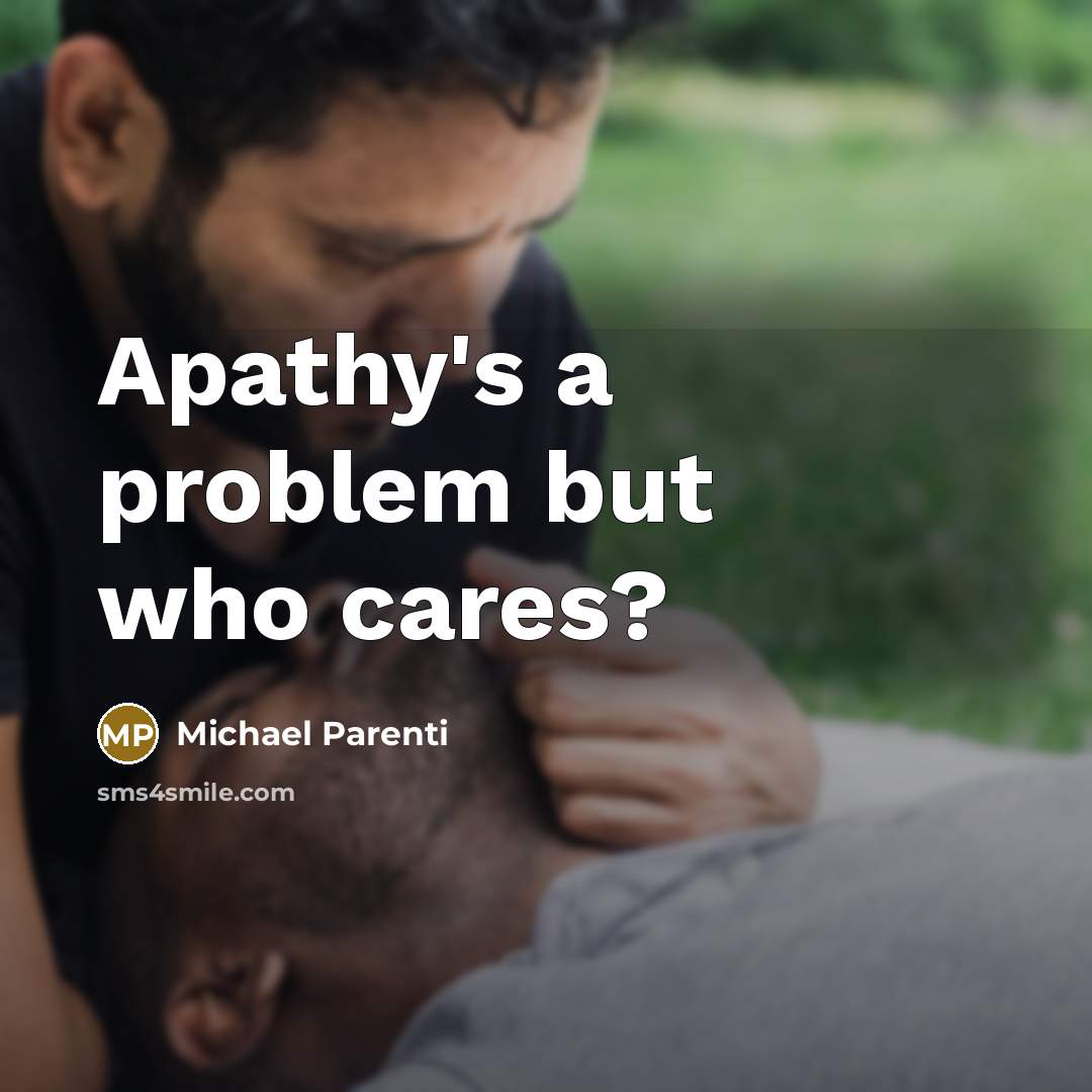 “Apathy's a problem but who cares?…” quote by Michael Parenti