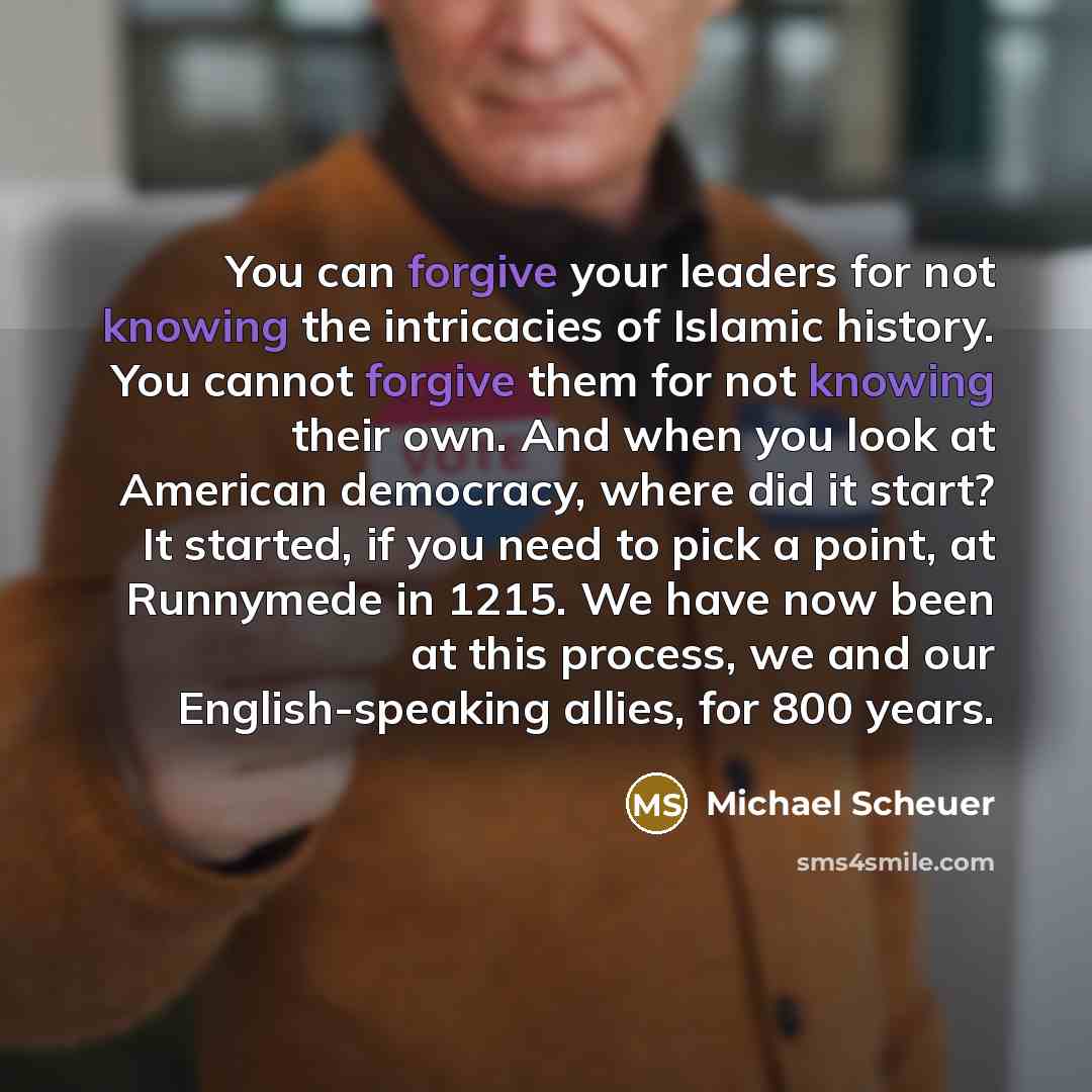 “You can forgive your leaders for not knowing the intricacies…” quote by Michael Scheuer