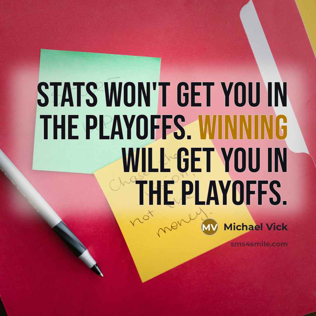 “Stats won't get you in the playoffs. Winning will get…” quote by Michael Vick