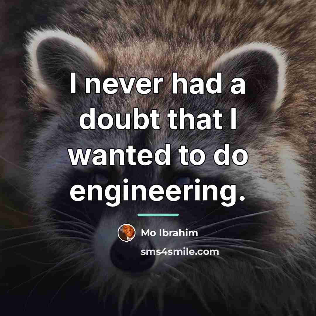 “I never had a doubt that I wanted to do…” quote by Mo Ibrahim