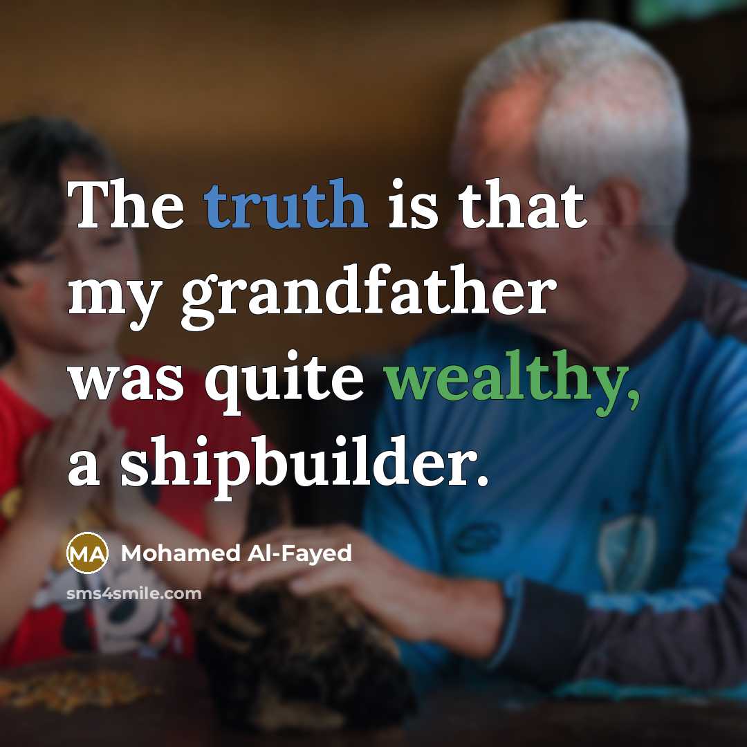 “The truth is that my grandfather was quite wealthy, a…” quote by Mohamed Al-Fayed