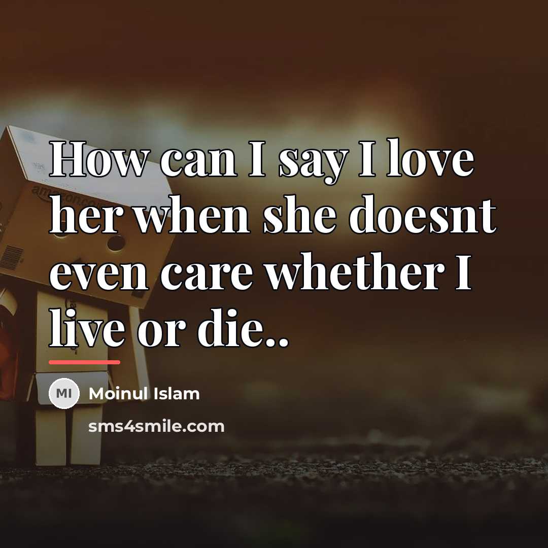 “How can I say I love her when she doesnt…” quote by Moinul Islam