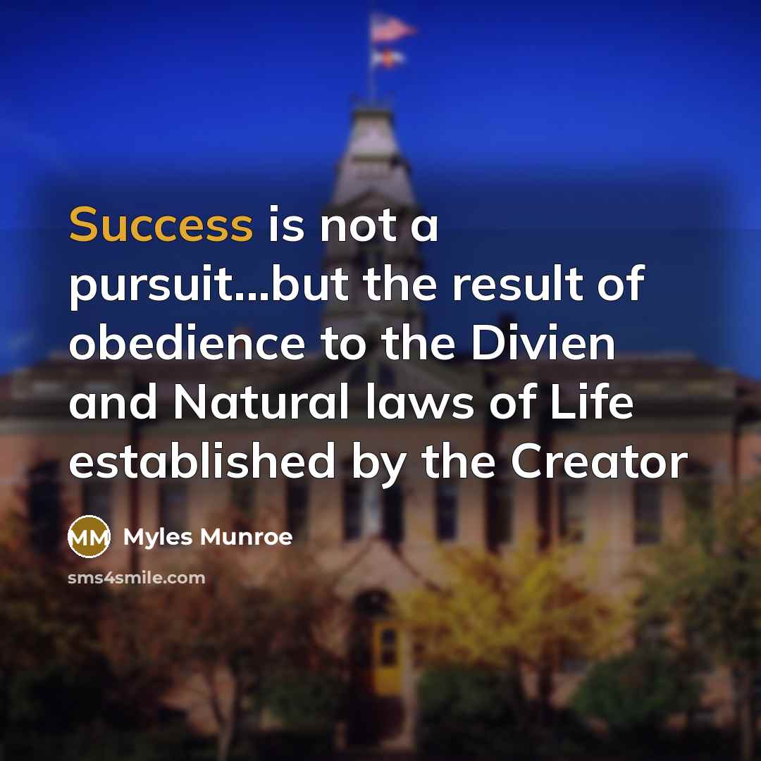 “Success is not a pursuit...but the result of obedience to…” quote by Myles Munroe