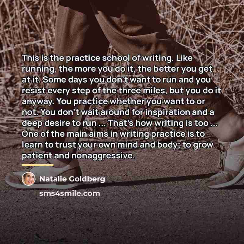 “This is the practice school of writing. Like running, the…” quote by Natalie Goldberg