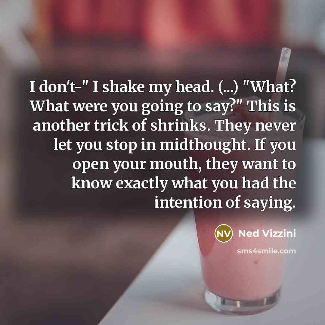 “I don't-" I shake my head. (...) "What? What were…” quote by Ned Vizzini