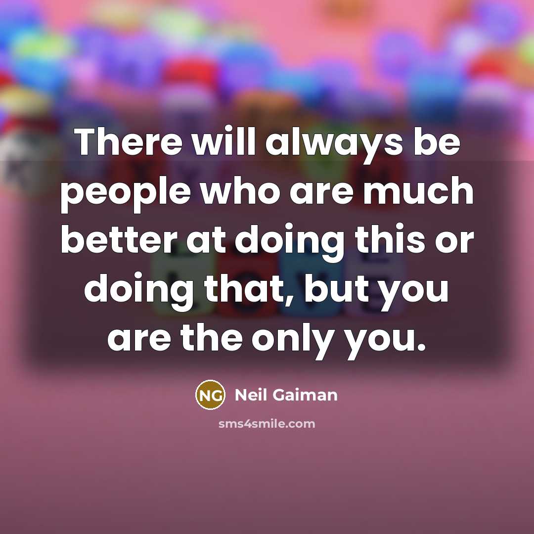 “There will always be people who are much better at…” quote by Neil Gaiman