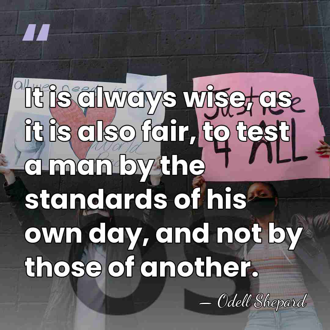 It is always wise, as it is also fair, to test a&hellip; - Odell Shepard