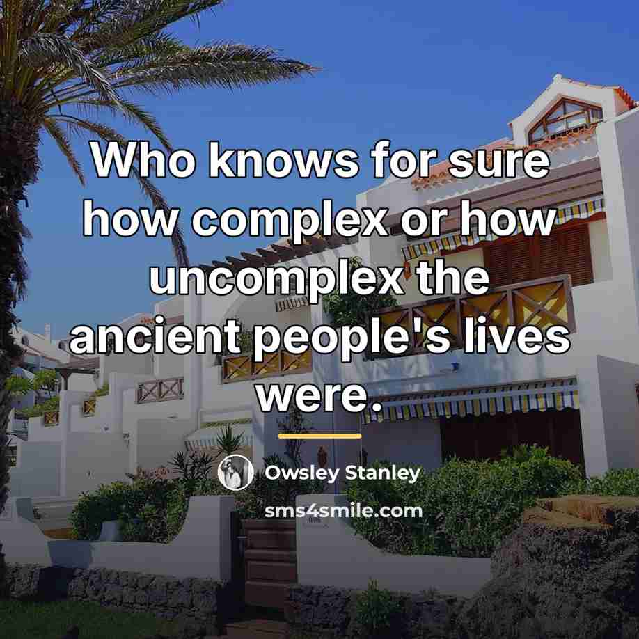 “Who knows for sure how complex or how uncomplex the…” quote by Owsley Stanley