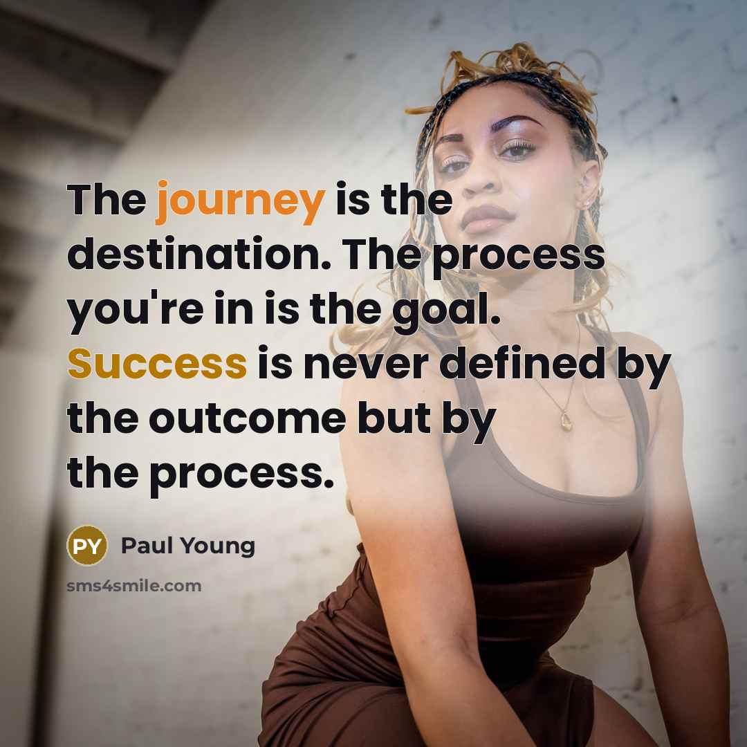 “The journey is the destination. The process you're in is…” quote by Paul Young