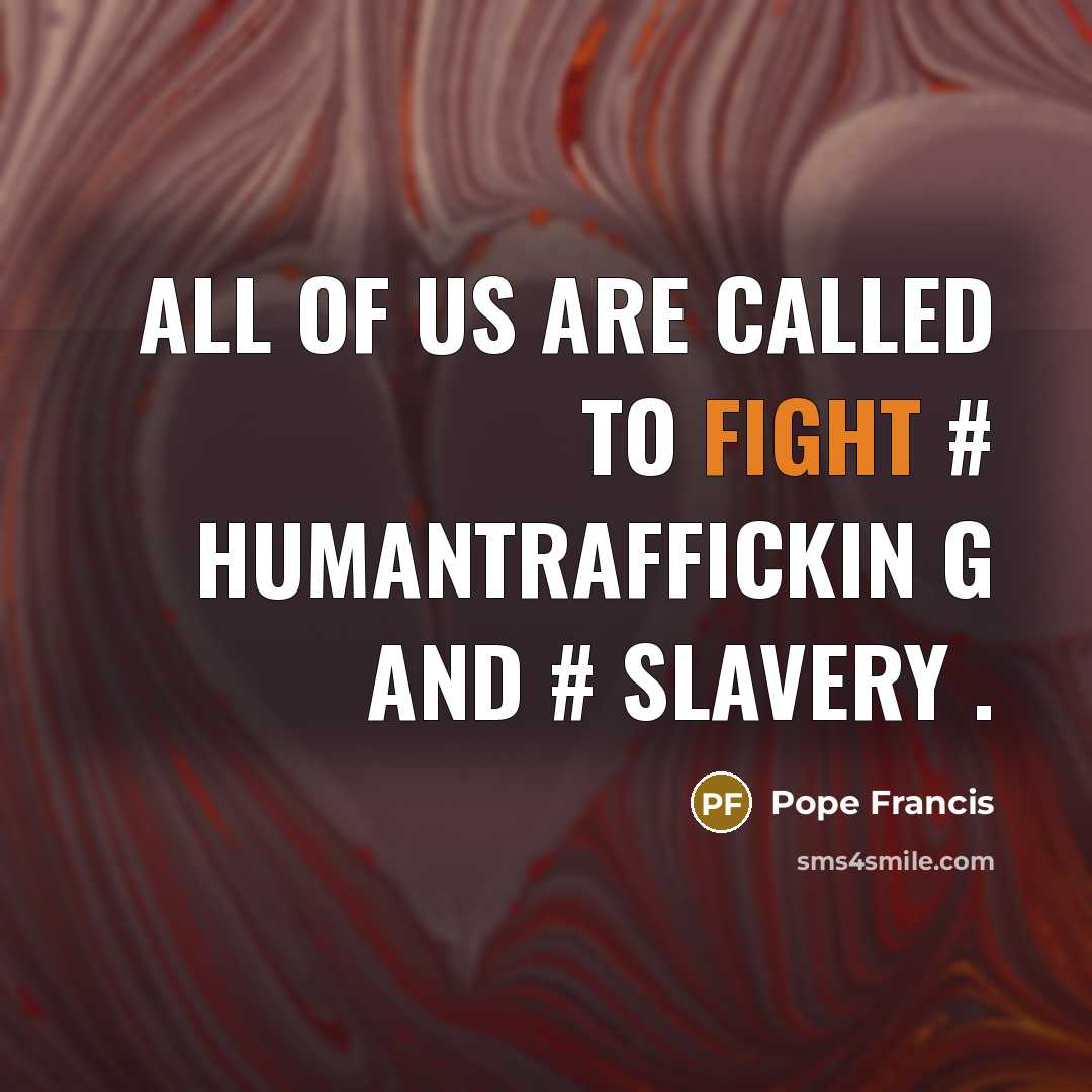 “All of us are called to fight # humantraffickin g…” quote by Pope Francis
