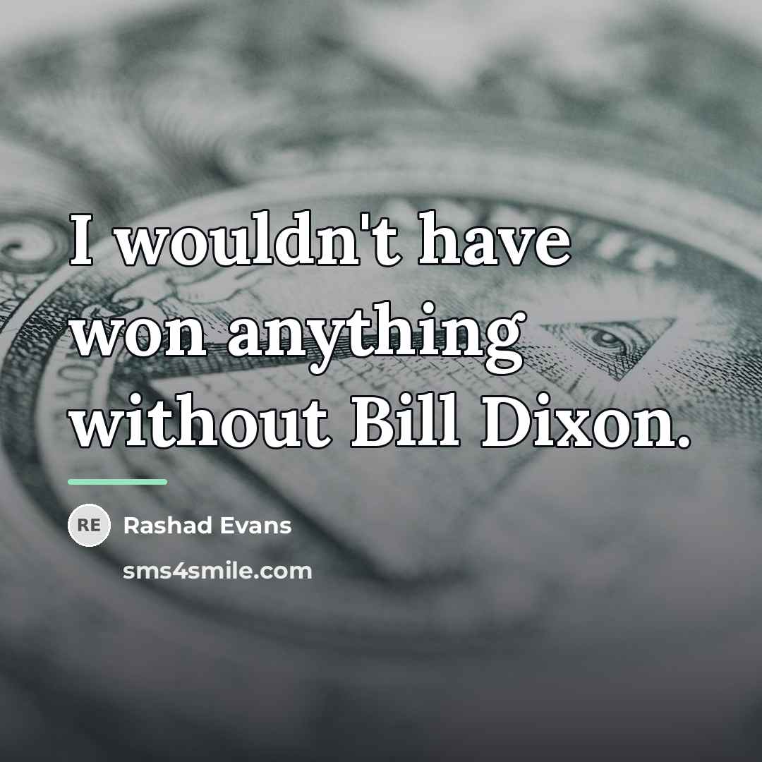 “I wouldn't have won anything without Bill Dixon.…” quote by Rashad Evans
