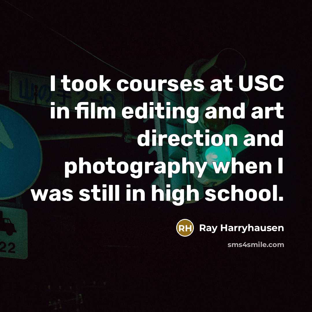 “I took courses at USC in film editing and art…” quote by Ray Harryhausen