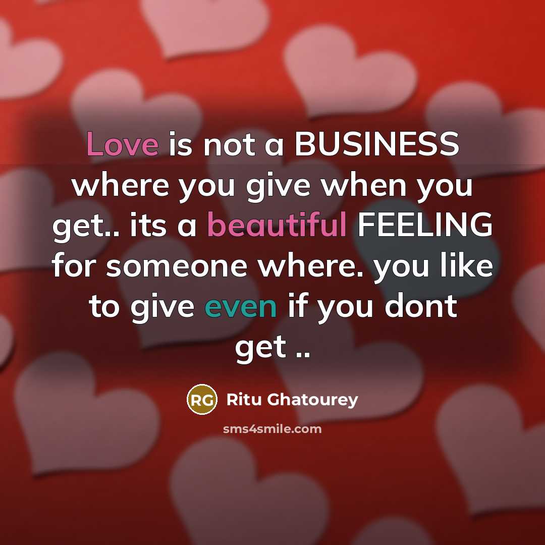 “Love is not a BUSINESS where you give when you…” quote by Ritu Ghatourey