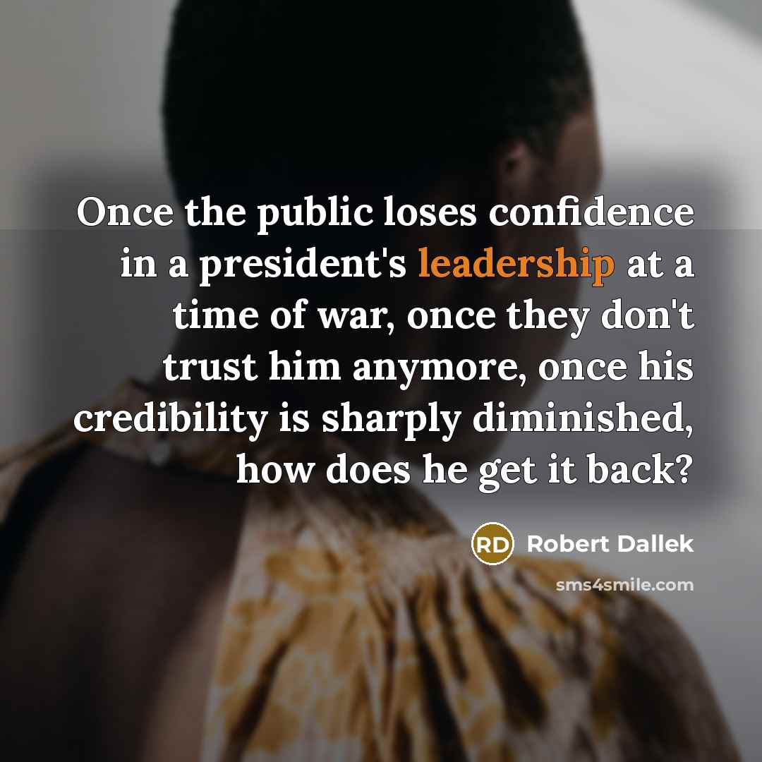 “Once the public loses confidence in a president's leadership at…” quote by Robert Dallek