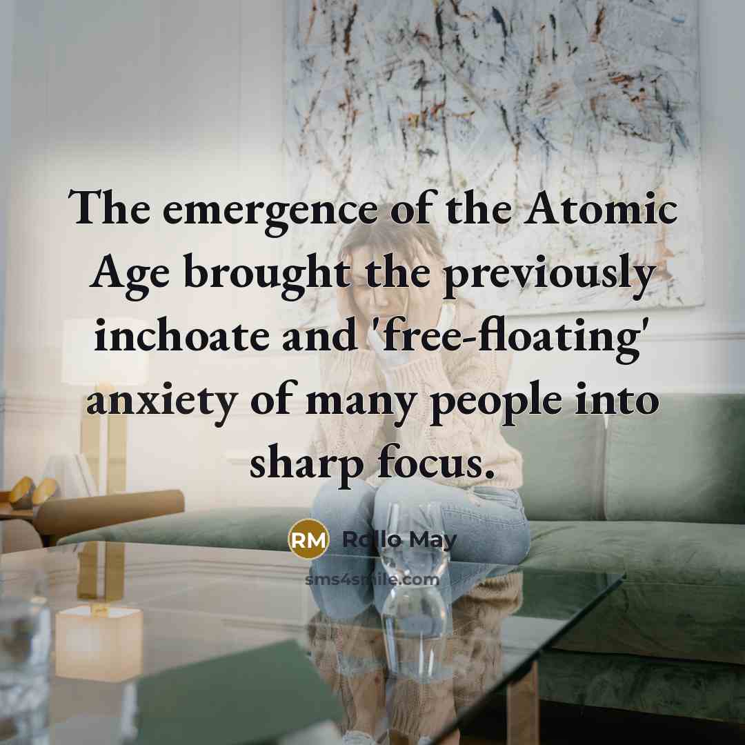 “The emergence of the Atomic Age brought the previously inchoate…” quote by Rollo May
