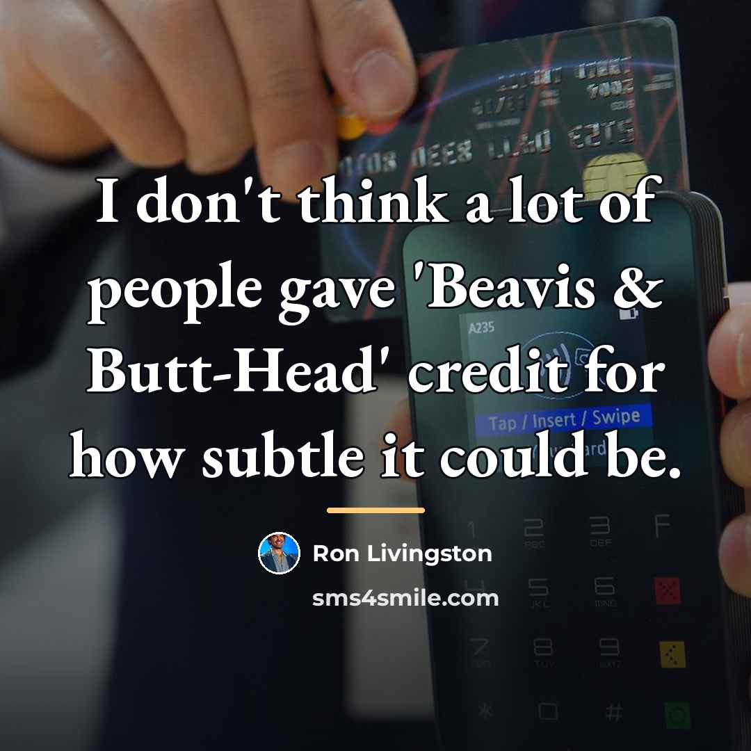 “I don't think a lot of people gave 'Beavis &…” quote by Ron Livingston