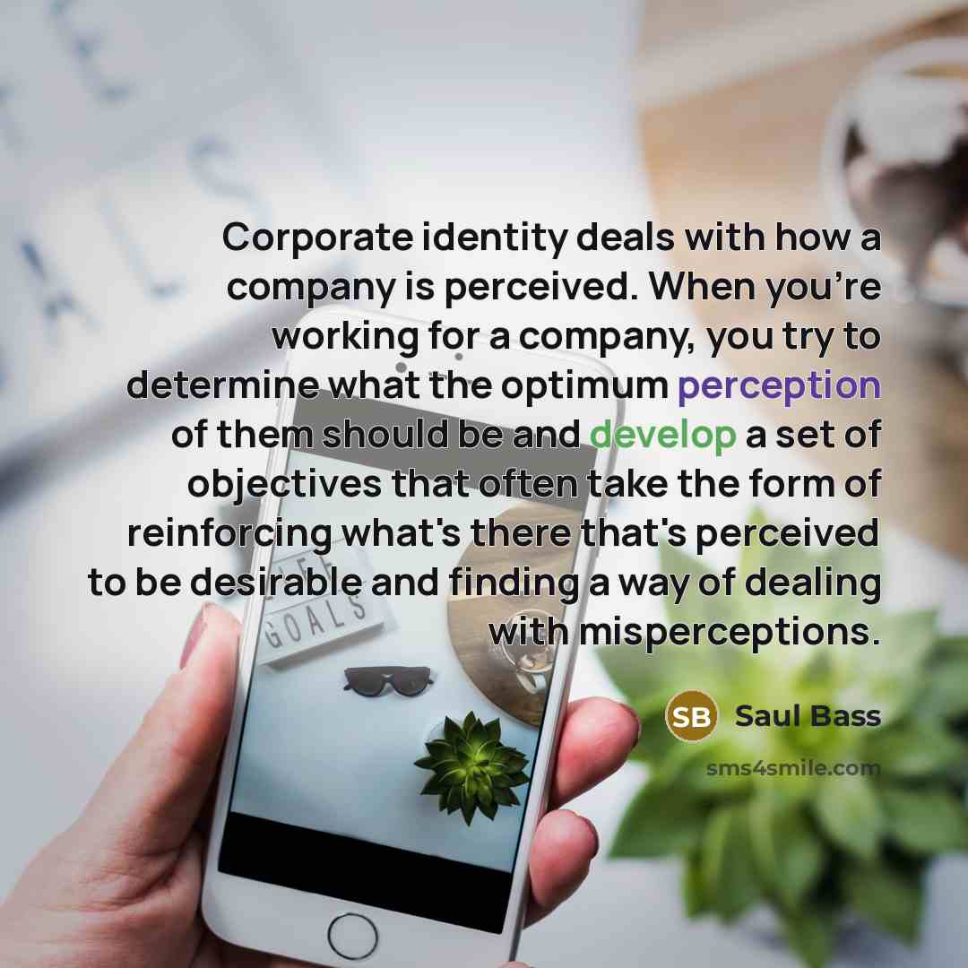“Corporate identity deals with how a company is perceived. When…” quote by Saul Bass