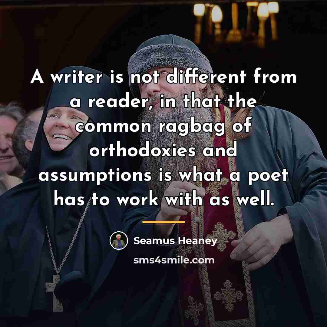 “A writer is not different from a reader, in that…” quote by Seamus Heaney