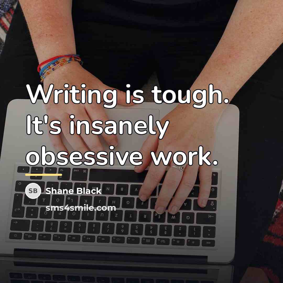 “Writing is tough. It's insanely obsessive work.…” quote by Shane Black