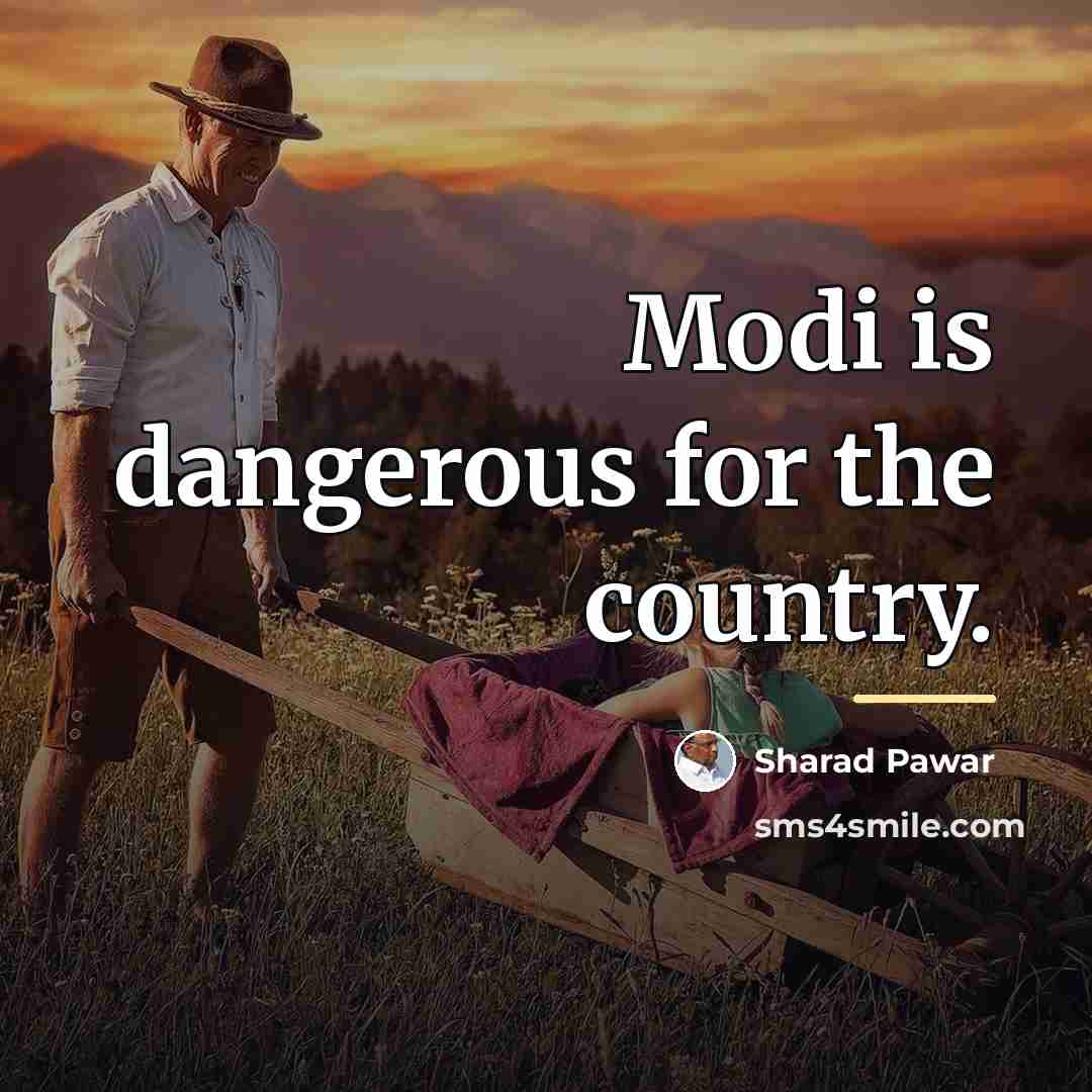 “Modi is dangerous for the country.…” quote by Sharad Pawar