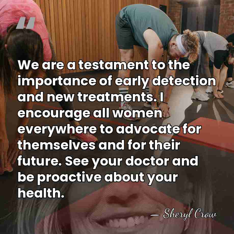 We are a testament to the importance of early detection and new&hellip; - Sheryl Crow