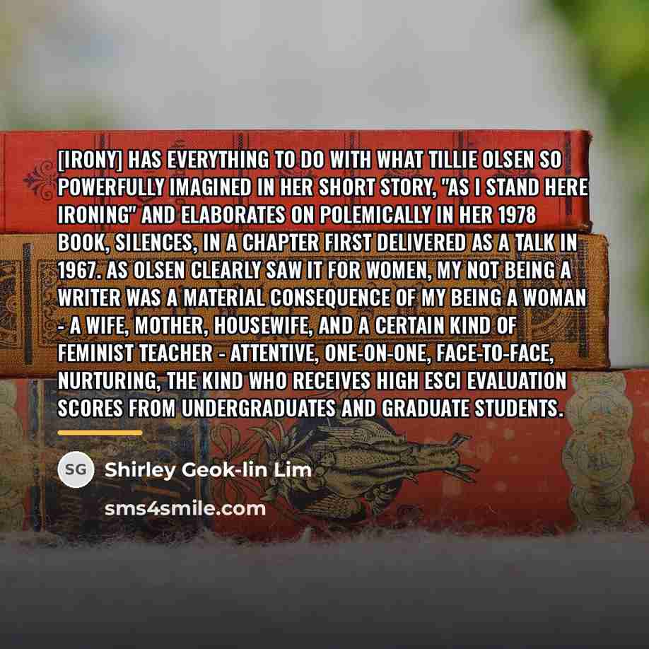 “[Irony] has everything to do with what Tillie Olsen so…” quote by Shirley Geok-lin Lim