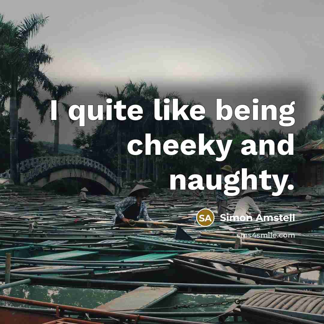 “I quite like being cheeky and naughty.…” quote by Simon Amstell