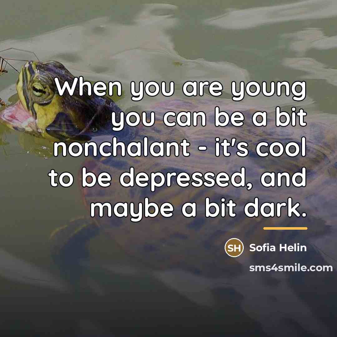 “When you are young you can be a bit nonchalant…” quote by Sofia Helin