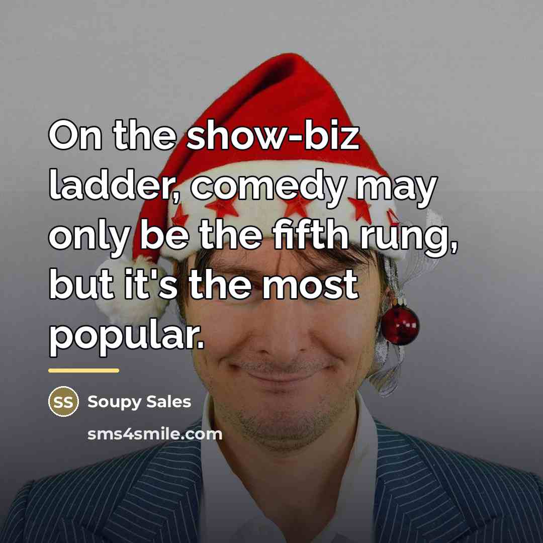 “On the show-biz ladder, comedy may only be the fifth…” quote by Soupy Sales