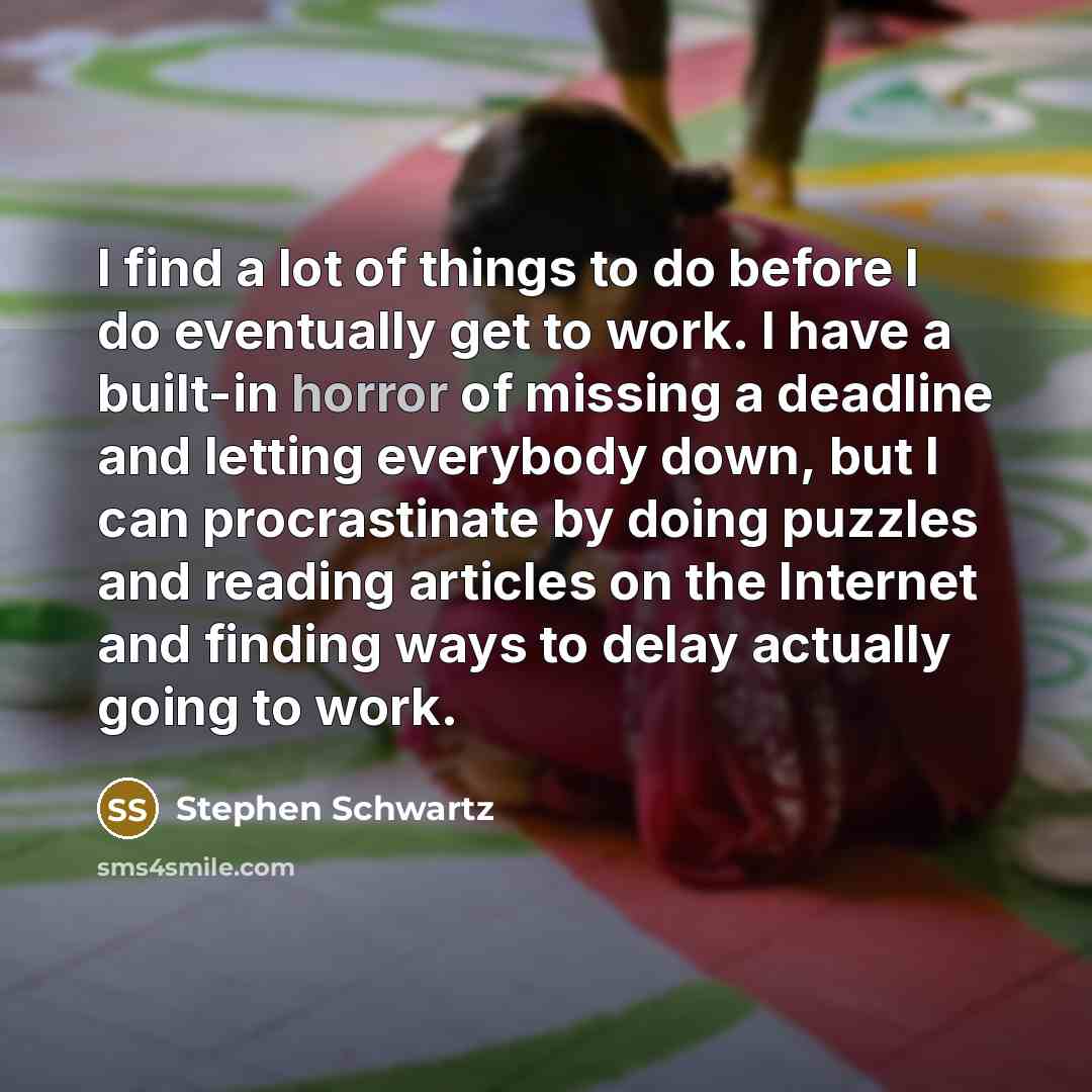 “I find a lot of things to do before I…” quote by Stephen Schwartz