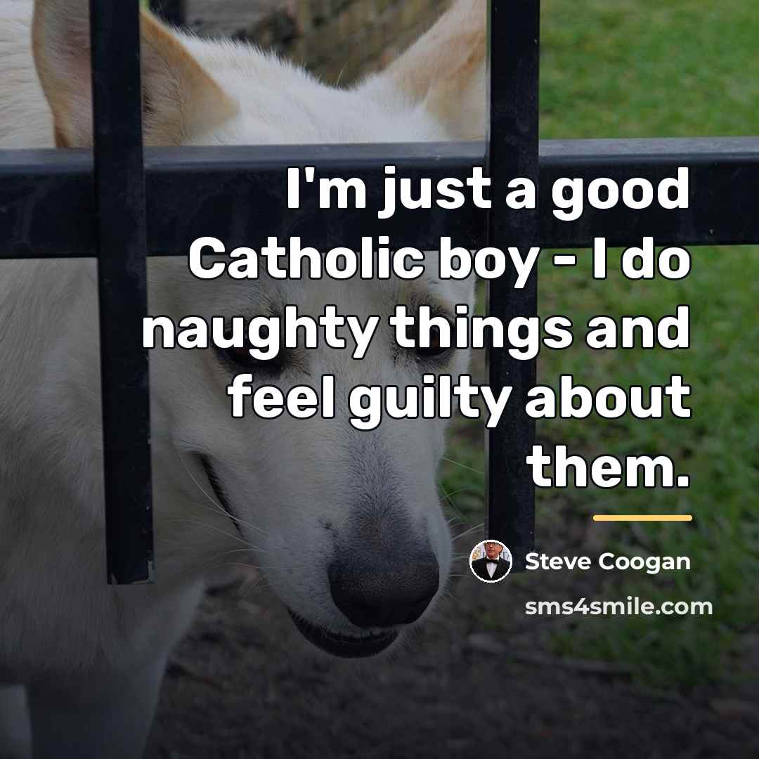 “I'm just a good Catholic boy - I do naughty…” quote by Steve Coogan