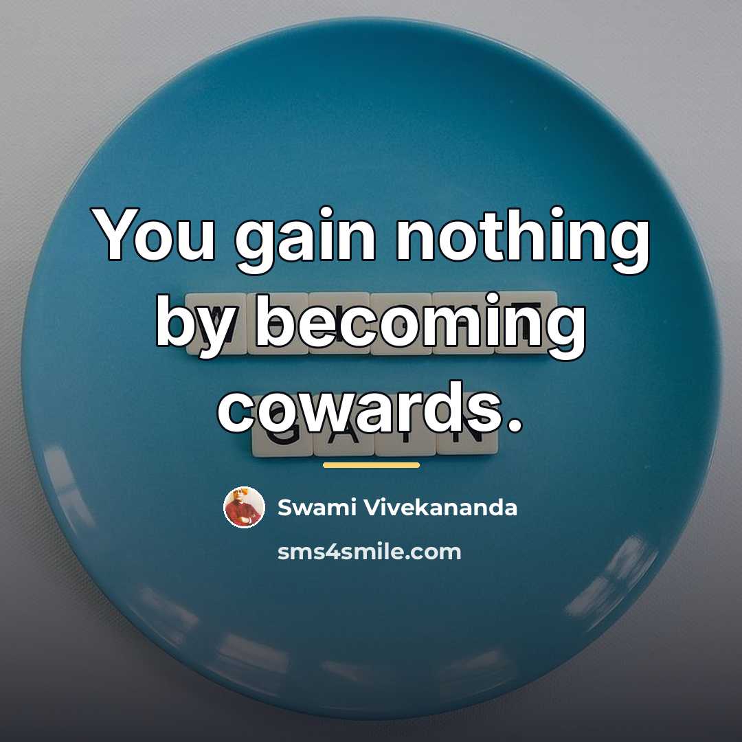 “You gain nothing by becoming cowards.…” quote by Swami Vivekananda
